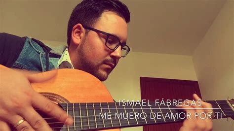 Ismael Fábregas Me muero de amor por ti   YouTube
