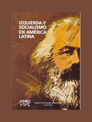 Izquierda y socialismo en América Latina   Libros Compilados   Jairo ...