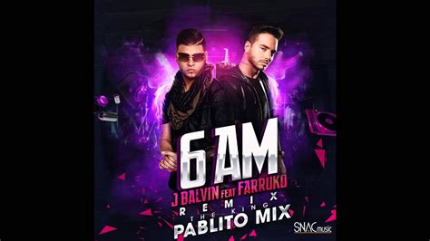 J Balvin Ft. Farruko   6 AM  Remix Pablito Mix    YouTube
