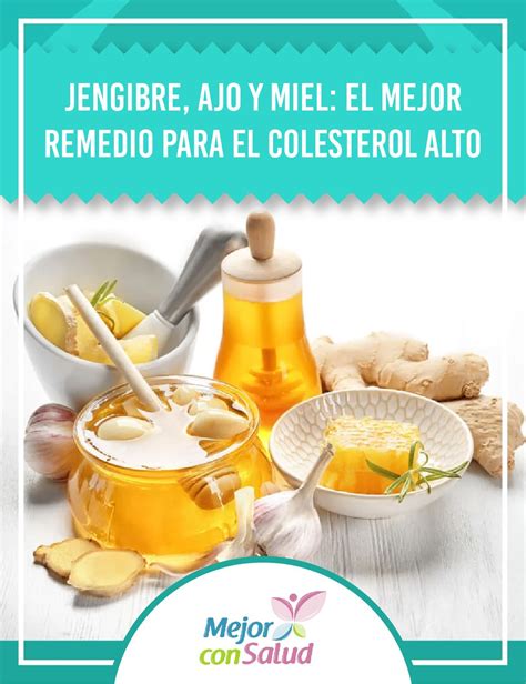 Jengibre, ajo y miel: el mejor remedio para el colesterol alto — Mejor ...