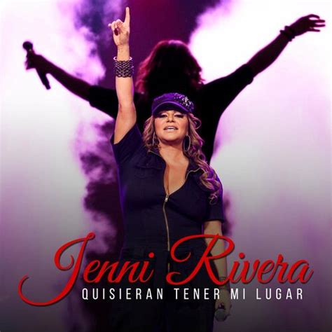Jenni Rivera   Quisieran Tener Mi Lugar: escuchar con letras | Deezer