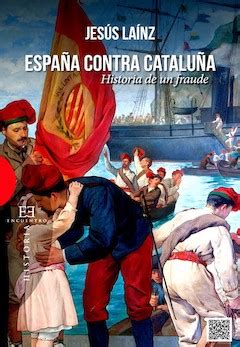 Jesús Laínz: España contra Cataluña. Historia de un fraude ...