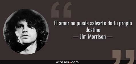 Jim Morrison: El amor no puede salvarte de tu propio destino...