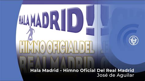 José de Aguilar   Hala Madrid   Himno Oficial del Real ...