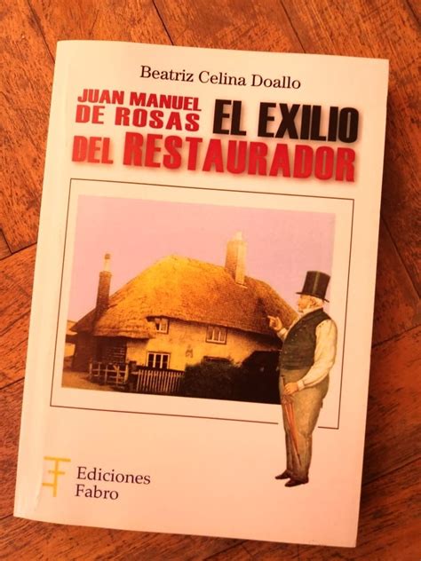 Juan Manuel De Rosas. El Exilio Del Restaurador   Ed. Fabro ...