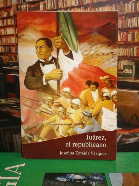 Juarez, El Republicano, Historia Mexicana Juvenil.   $ 15.000 en ...