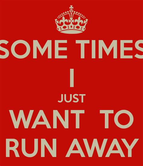 Just Want To Run Away Quotes. QuotesGram