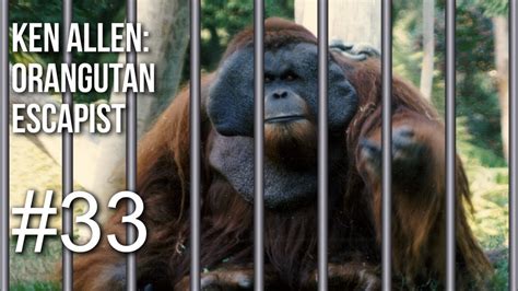 Ken Allen, Orangutan Escapist!   Dinner Table Facts# 33 ...