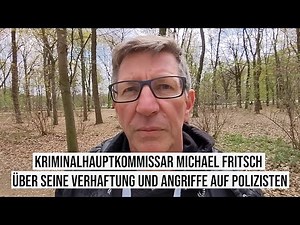 Kriminalhauptkommissar Michael Fritsch über seine Verhaftung & Angriffe auf Polizisten am 21.04.2021