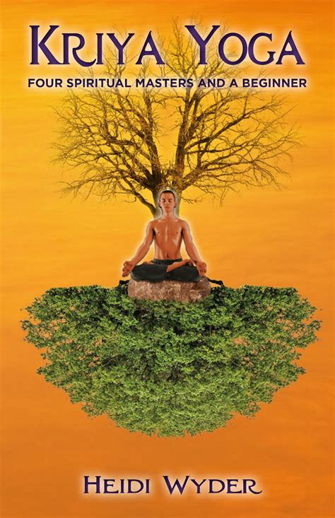 Kriya Yoga: Four Spiritual Masters and a Beginner | The ...