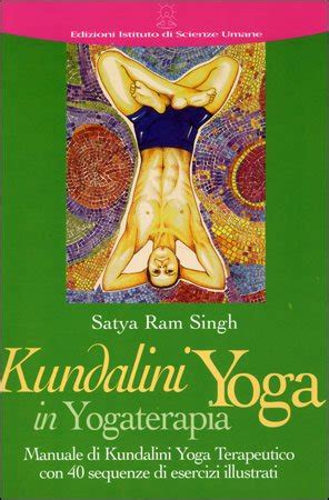 Kundalini Yoga in Yogaterapia   Satya Ram Singh