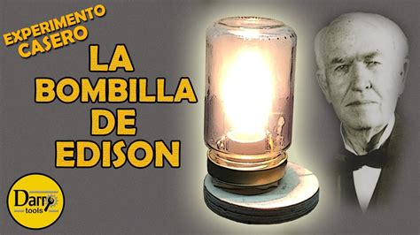 La Bombilla de Edison ¡EXPERIMENTO CASERO!   YouTube