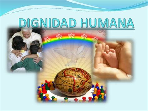 LA DIGNIDAD HUMANA : JUSTIFICACIÓN