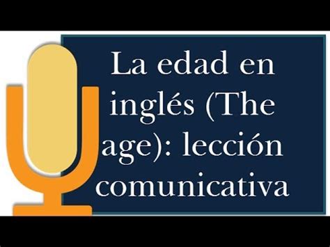 La edad en inglés: curso de inglés comunicativo lección 6 ...