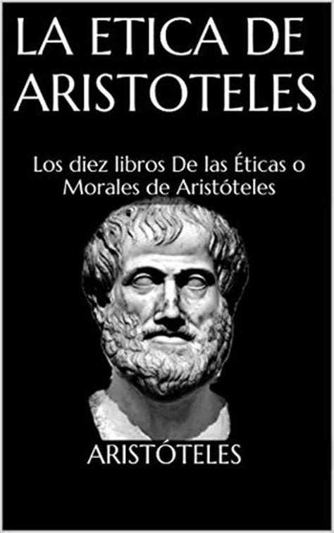 La Etica de Aristoteles: Los diez libros De las Éticas o Morales de ...