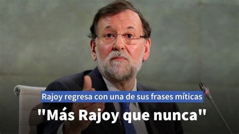La frase viral de Mariano Rajoy que ha recordado a muchos varios ...