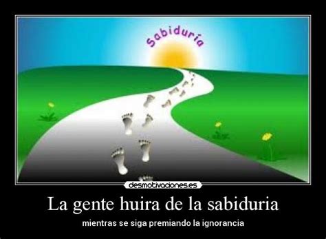 La gente huira de la sabiduria | Desmotivaciones