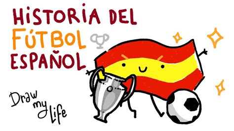 LA HISTORIA DEL FÚTBOL ESPAÑOL   Draw My Life   YouTube