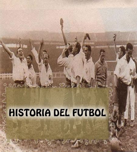 La Historia del Futbol   Futbol Nacional   Internacional ...