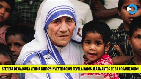 ¿La Madre Teresa de Calcuta Vendía Niños? Investigación Revela datos ...