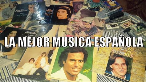 LA MEJOR MUSICA ESPAÑOLA DE TODOS LOS TIEMPOS   YouTube