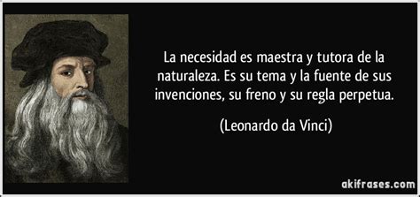 La necesidad es maestra y tutora de la naturaleza. Es su ...