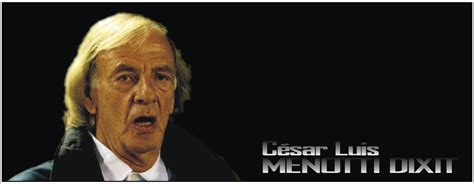 LA PELOTA NO DOBLA: 30 frases de César Luis Menotti.