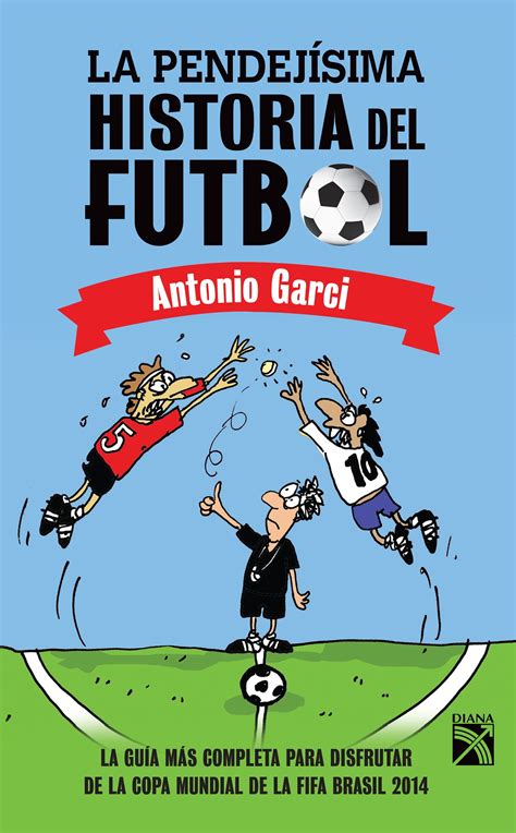 LA PENDEJÍSIMA HISTORIA DEL FUTBOL EBOOK | ANTONIO GARCI ...