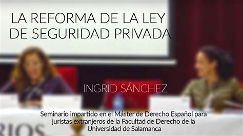 LA REFORMA DE LA LEY DE SEGURIDAD PRIVADA. Ingrid Sánchez ...