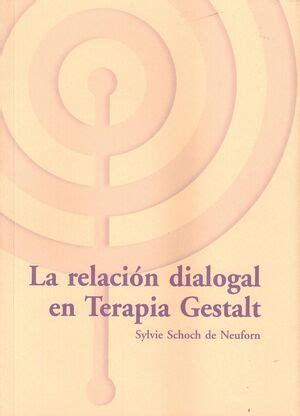 La relación dialogal en terapia Gestalt. Schoch de Neuforn, Sylvie ...