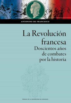 La Revolución Francesa: Doscientos Años de Combates por la Historia ...
