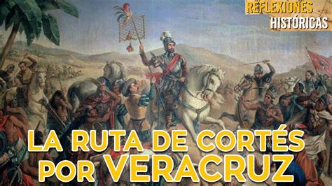 La ruta de Hernán Cortés por Veracruz | Reflexiones Históricas   YouTube