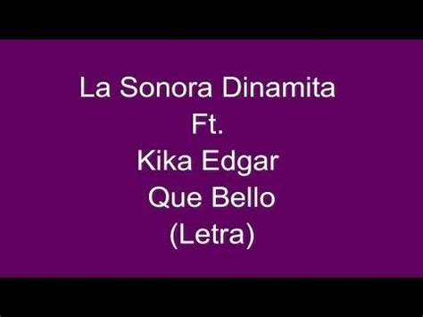 La Sonora Dinamita   Que Bello Ft. Kika Edgar  Letra ...