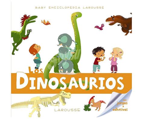 Larousse Baby enciclopedia: los dinosaurios, VV. AA ...
