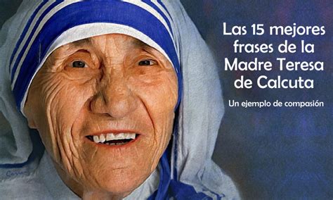 Las 15 mejores frases de la Madre Teresa de Calcuta ...