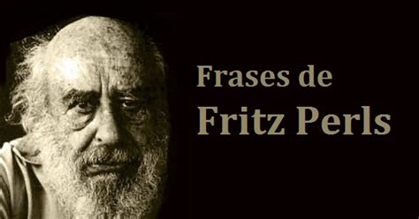 Las 72 mejores frases sobre Fritz Perls