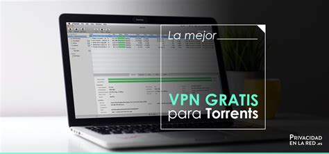 Las mejores VPN gratis para Torrent 2021 | PrivacidadenlaRed.es
