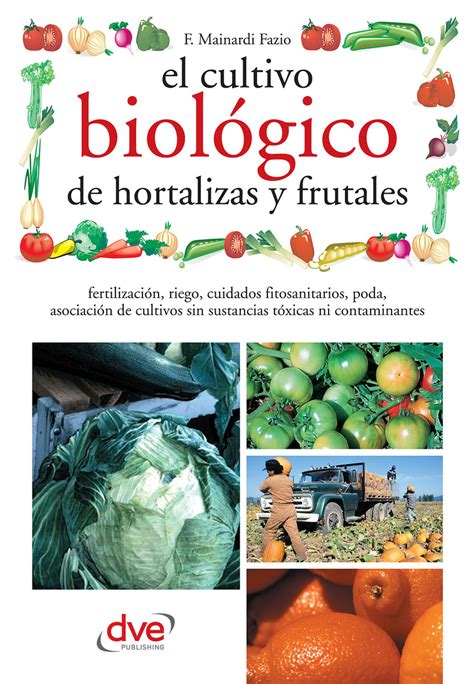 Lea El cultivo biológico de hortalizas y frutales de Fausta Mainardi ...