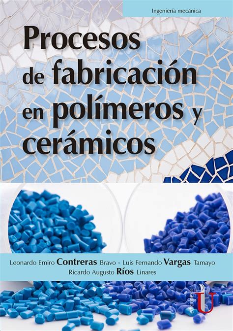 Lee Procesos de fabricación en polímeros y cerámicos En línea, escrito ...