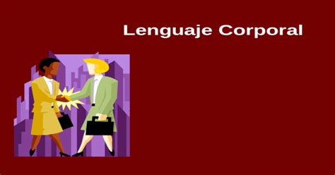 Lenguaje Corporal. Definición El lenguaje corporal es aquel que se ...