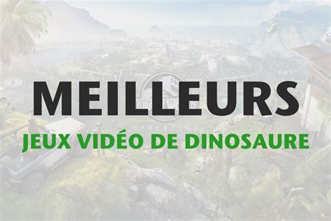 Les Meilleurs Jeux Vidéo de Dinosaure | Dino Jurassic