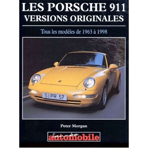 les porsche 911 versions originales tous les modeles de ...