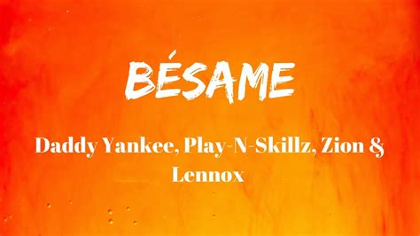 Letra Bésame, Daddy Yankee, Play N Skillz, Zion & Lennox ...