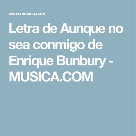 Letra de Aunque no sea conmigo de Enrique Bunbury   MUSICA.COM | Letras ...