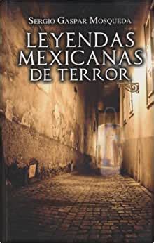 LEYENDAS MEXICANAS DE TERROR  LB/S.MITOLOGIA/LEYENDA ...
