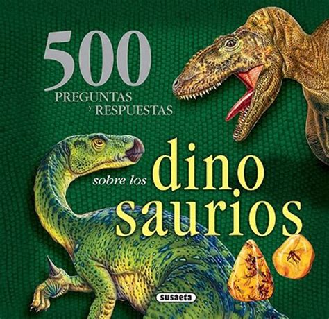 Libro 500 Preguntas y respuestas sobre los dinosaurios, Susaeta ...