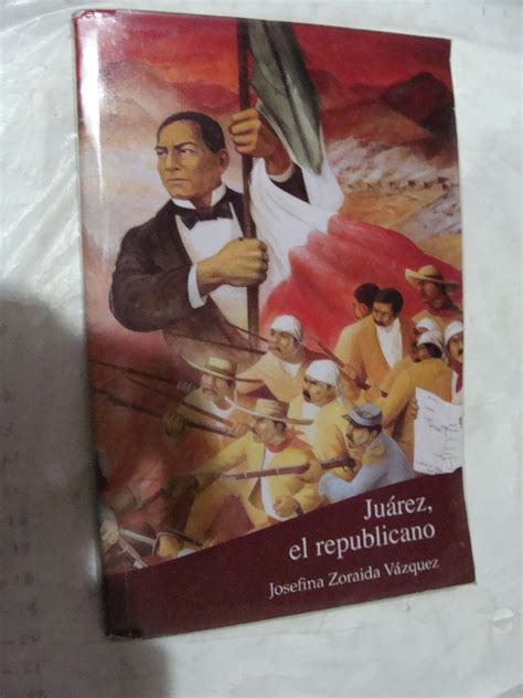 Libro Juarez El Republicano , Josefina Zaraida Vazquez , 1   $ 120.00 ...