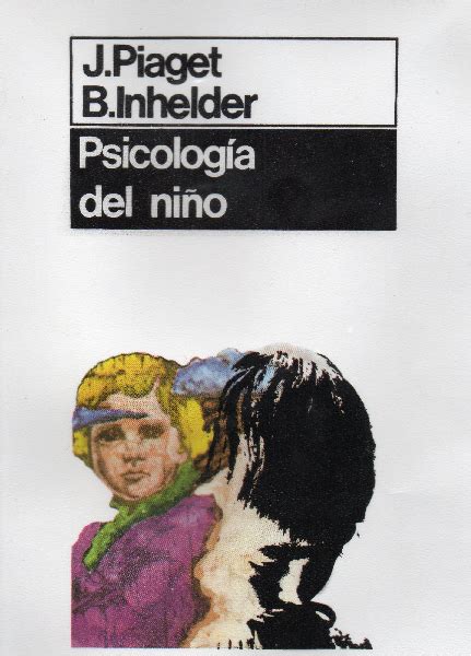 Life Chronicles: Jean Piaget y Barbel Inhelder   La Psicología del Niño ...