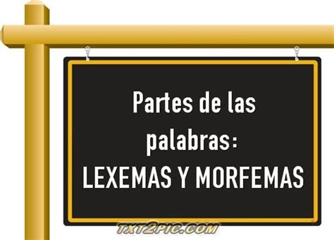 Lingüístico Literario. : ESTUDIO DE LA LENGUA:LEXEMA Y MORFEMA