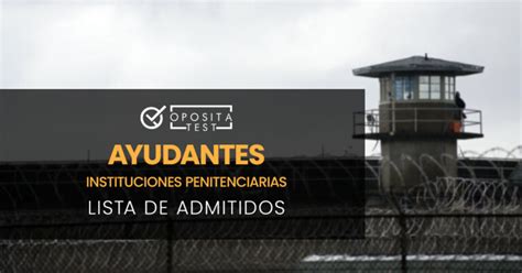 Lista de admitidos Ayudantes de Instituciones Penitenciarias 2021